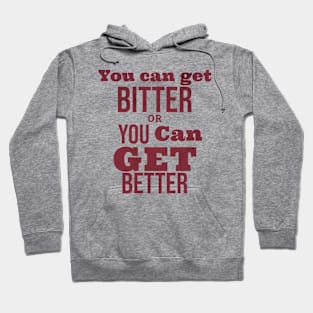 Bitter or better, it's your choice Hoodie